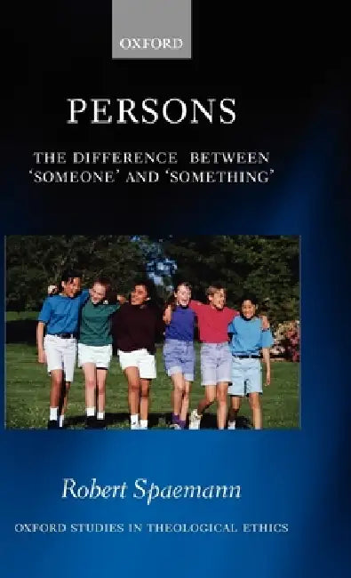 Persons: The Difference Between Someone' and Something' by Robert Spaemann, Oliver O'Donovan