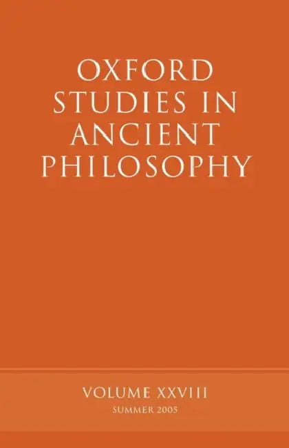 Oxford Studies in Ancient Philosophy XXVIII: Summer 2005 by Alfred Latham