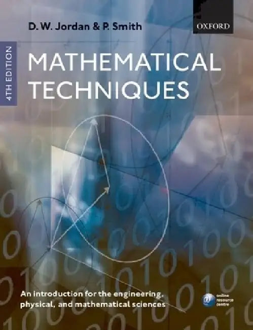 Mathematical Techniques: An Introduction for the Engineering, Physical, and Mathematical Sciences by Dominic Jordan