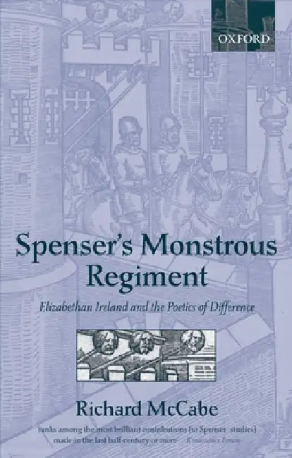 Spenser's Monstrous Regiment: Elizabethan Ireland and the Poetics of Difference by Richard A. McCabe