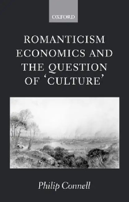 Romanticism, Economics and the Question of 'Culture' by Philip Connell