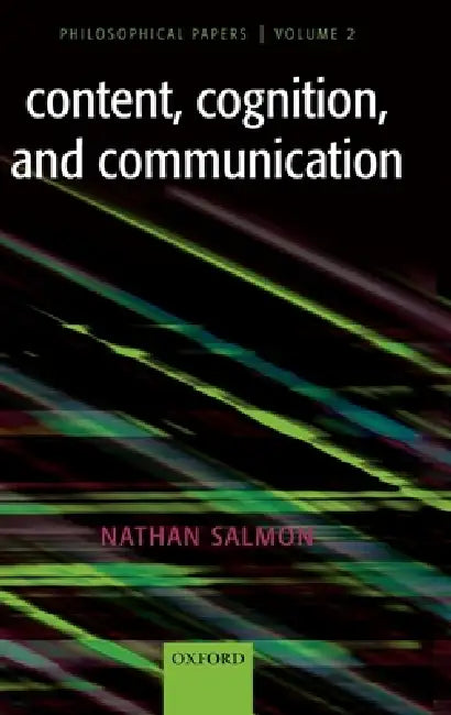 Content, Cognition, and Communication: Philosophical Papers II by Nathan U. Salmon