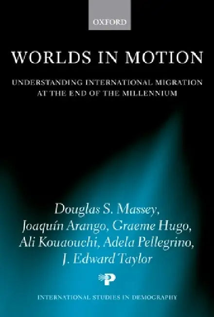 Worlds in Motion: Understanding International Migration at the End of the Millennium by Douglas S. Massey, Joaquin Arango, Graeme Hugo