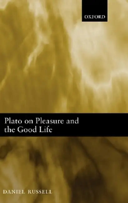 Plato on Pleasure and the Good Life by Daniel Russell
