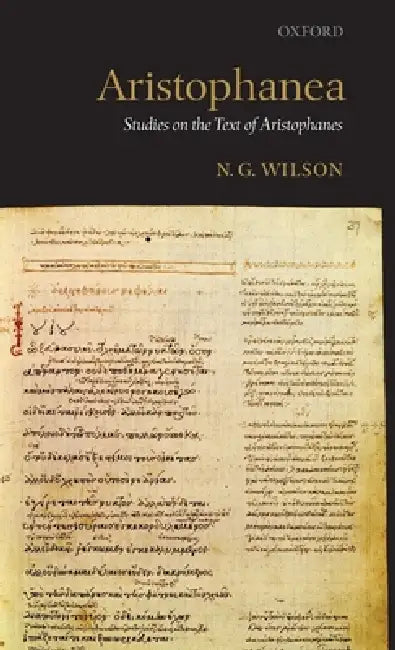 Aristophanea: Studies on the Text of Aristophanes by N. G. Wilson