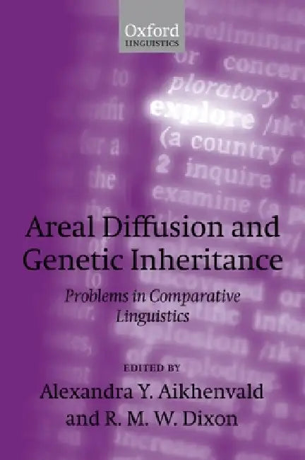 Areal Diffusion and Genetic Inheritance: Problems in Comparative Linguistics by Alexandra Y. Aikhenvald, R. M. W. Dixon