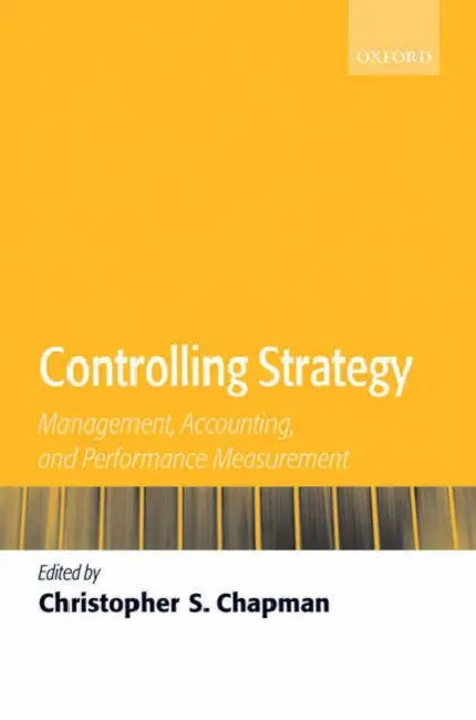 Controlling Strategy: Management, Accounting, and Performance Measurement by Chris S. Chapman, Christopher S. Chapman