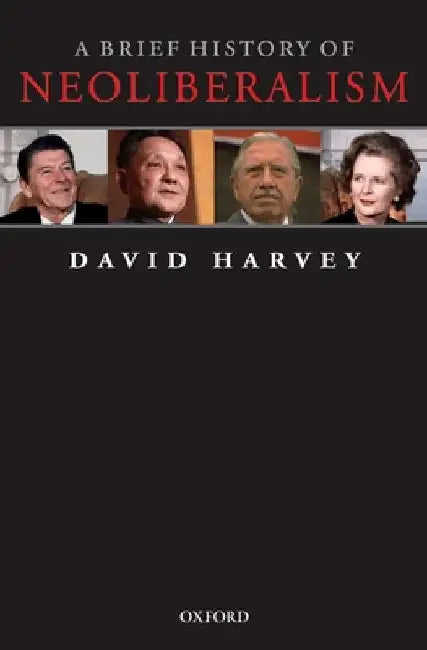 A Brief History of Neoliberalism by David Harvey