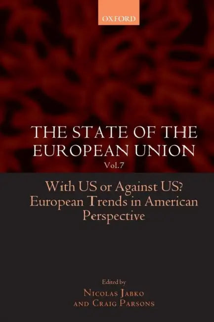 The State of the European Union: Volume 7: With Us or Against Us? European Trends in American Perspective by Craig Parsons, Nicolas Jabko