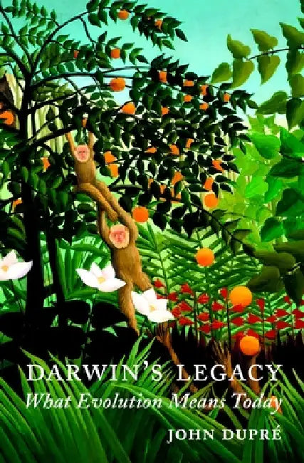 Darwin's Legacy: What Evolution Means Today by John Dupre