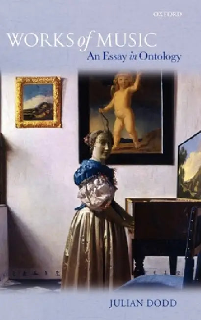 Works of Music: An Essay in Ontology by Julian Dodd