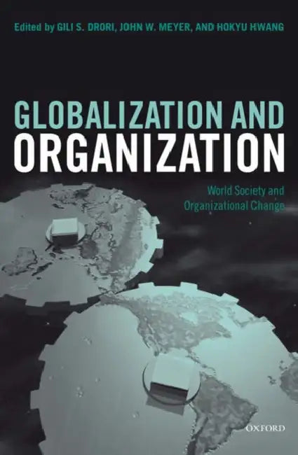 Globalization and Organization: World Society and Organizational Change by A. Somit
