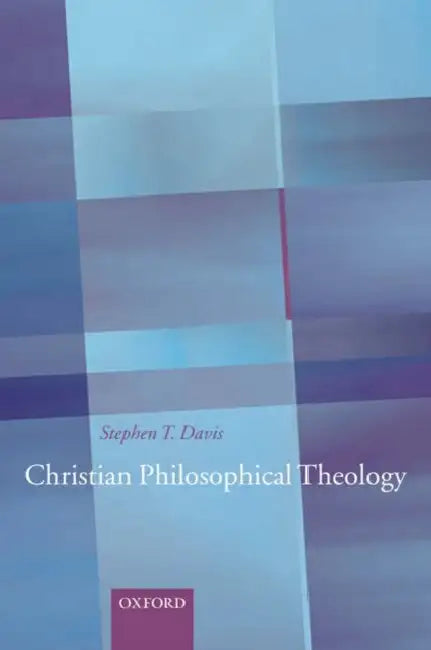 Christian Philosophical Theology by Stephen T. Davis