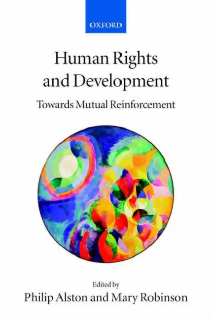 Human Rights and Development: Towards Mutual Reinforcement by Philip Alston, Mary Robinson
