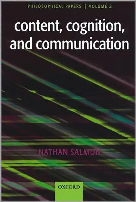 Content, Cognition, And Communication: Philosophical Papers II by Nathan U. Salmon