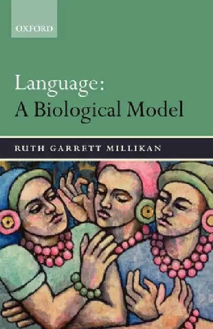 Language: A Biological Model by Ruth Garrett Millikan