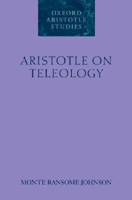 Aristotle on Teleology by Monte Ransome Johnson
