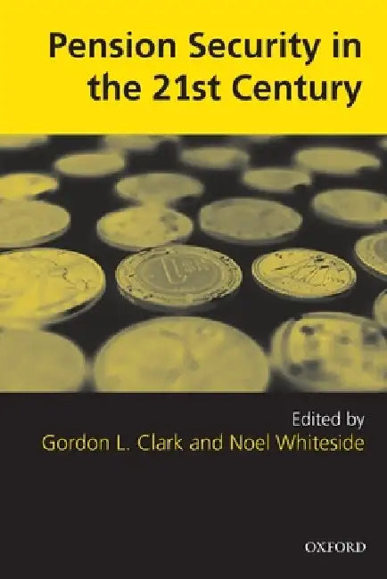 Pension Security in the 21st Century: Redrawing the Public-Private Debate by Gordon L. Clark, Noel Whiteside