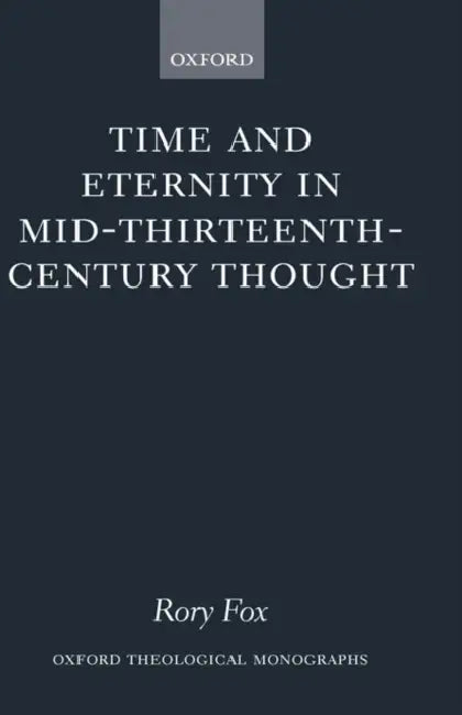 Time and Eternity in Mid-Thirteenth-Century Thought by Rory Fox