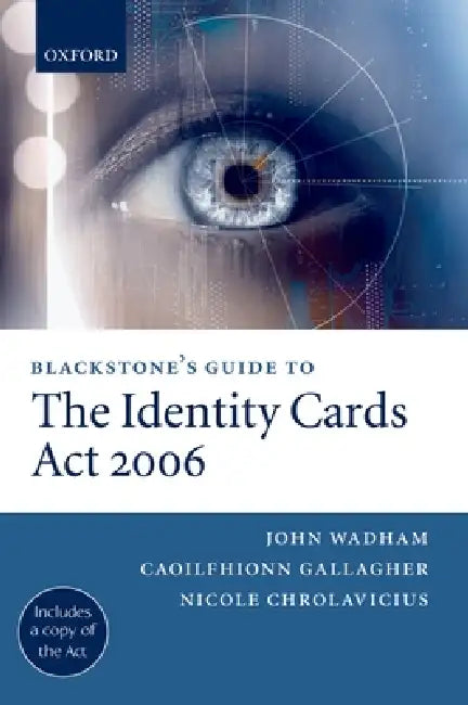Blackstone's Guide to the Identity Cards ACT 2006 by John Wadham, Caoilfhionn Gallagher, Nicole Chrolavicius
