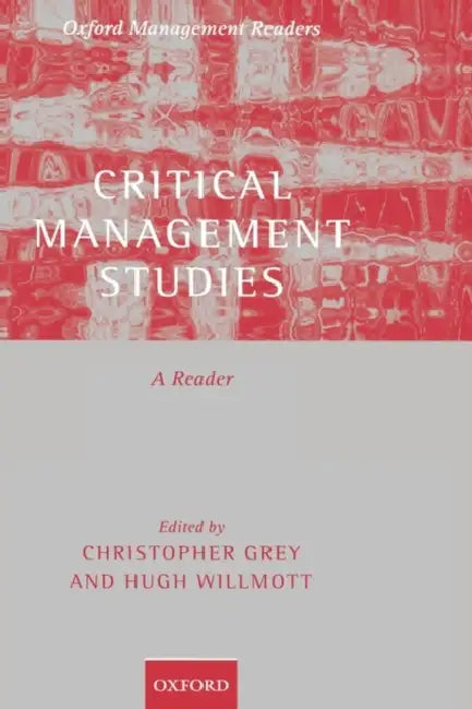 Critical Management Studies: A Reader by Chris Grey, Hugh Willmott