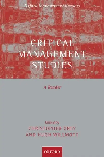 Critical Management Studies: A Reader by Chris Grey, Hugh Willmott