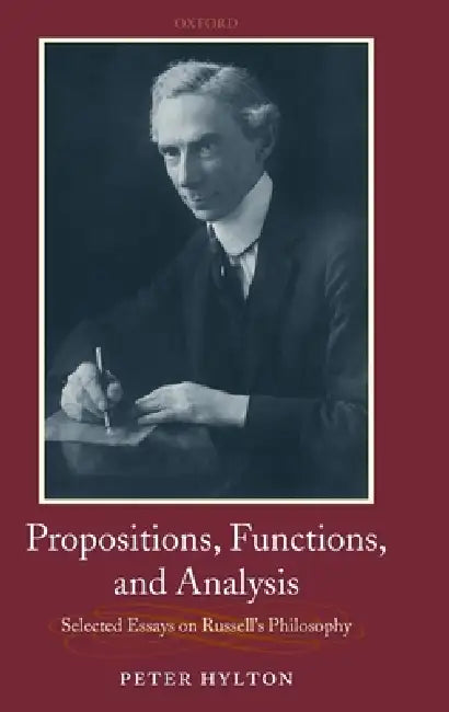 Propositions, Functions, and Analysis: Selected Essays on Russell's Philosophy by Peter Hylton