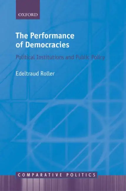 The Performance of Democracies: Political Institutions and Public Policy by Edeltraud Roller