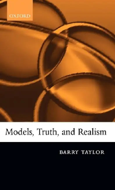 Models, Truth, and Realism by Barry Taylor