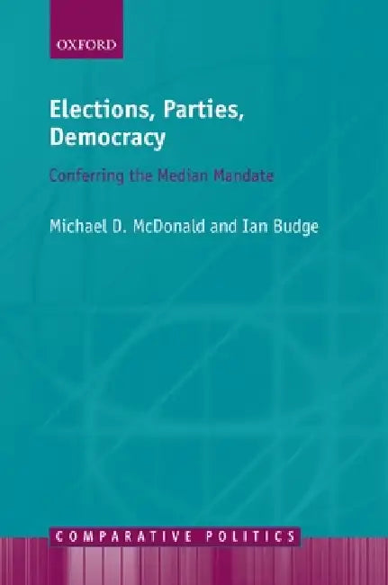 Elections, Parties, Democracy: Conferring the Median Mandate by Michael D. McDonald, Ian Budge