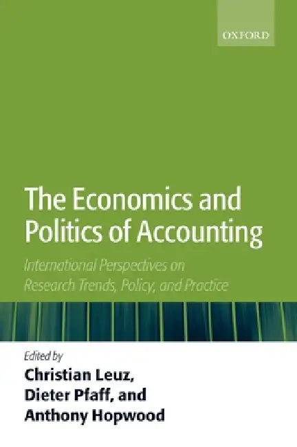 The Economics and Politics of Accounting: International Perspectives on Research Trends, Policy, and Practice by Christian Leuz, Dieter Pfaff, Anthony Hopwood