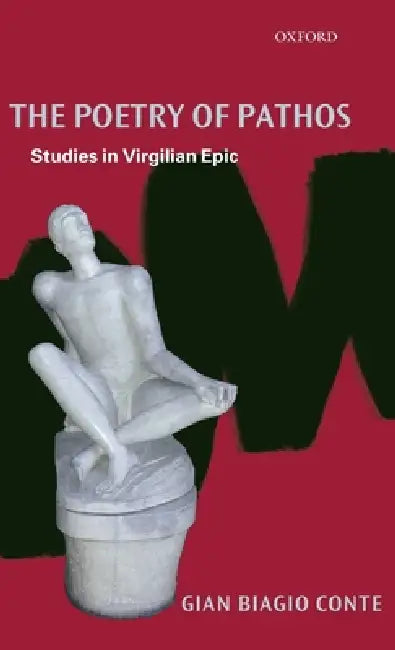 Poetry of Pathos: Studies in Virgilian Epic by Gian Biagio Conte, S. J. Harrison