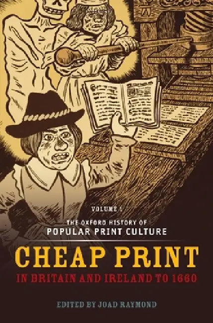 Oxford History of Popular Print Culture: Volume One: Cheap Print in Britain and Ireland to 1660 by Joad Raymond