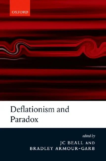 Deflationism and Paradox by J. C. Beall, Bradley Armour-Garb
