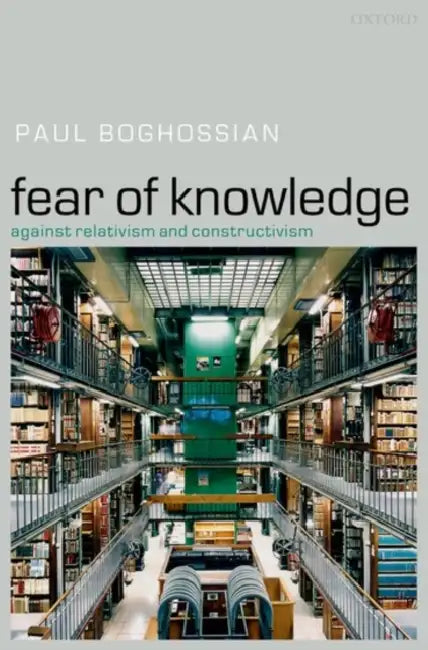 Fear of Knowledge: Against Relativism and Constructivism by Desiderius Erasmus