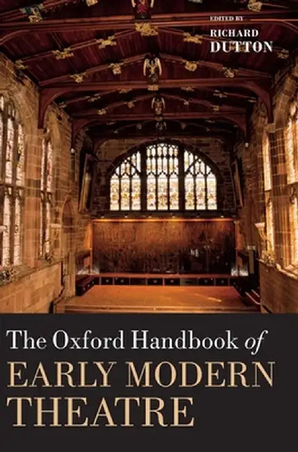 The Oxford Handbook of Early Modern Theatre by Richard Dutton