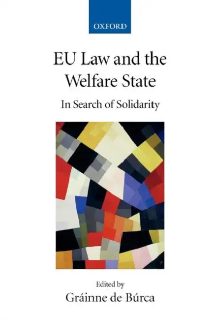 Eu Law and the Welfare State: In Search of Solidarity by Grainne de Burca