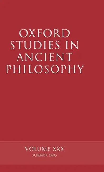 Oxford Studies in Ancient Philosophy: Volume XXX: Summer 2006 by David Sedley