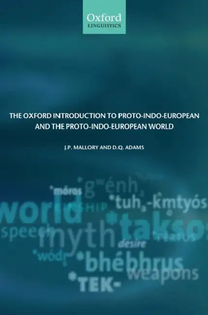 The Oxford Introduction to Proto-Indo-European and the Proto-Indo-European World by J. P. Mallory, D. Q. Adams