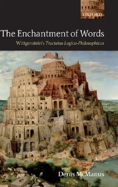 The Enchantment of Words: Wittgenstein's Tractatus Logico-Philosophicus by Denis McManus
