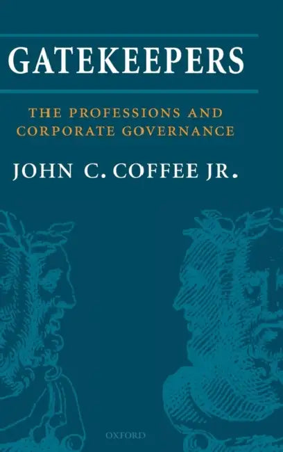 Gatekeepers: The Role of the Professions in Corporate Governance by John C. Coffee