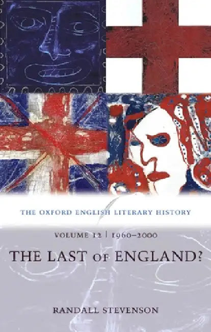 The Oxford English Literary History: Volume 12: 1960-2000: The Last of England? by Randall Stevenson