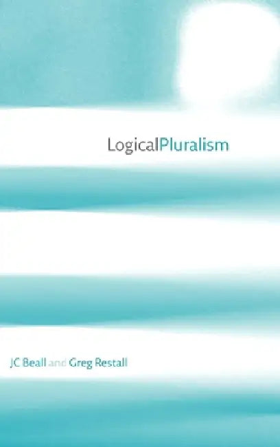 Logical Pluralism by J. C. Beall, Greg Restall