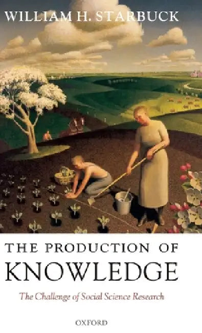 The Production of Knowledge by William H. Starbuck