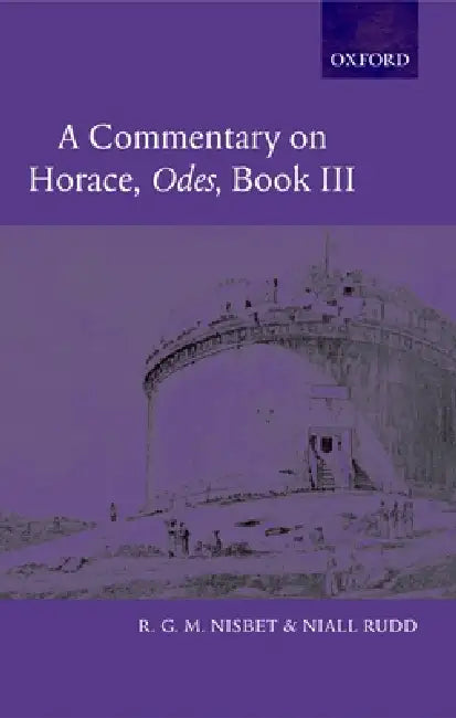 A Commentary on Horace: Odes Book III by R. G. M. Nisbet, Niall Rudd