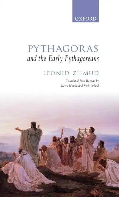 Pythagoras and the Early Pythagoreans by Leonid Zhmud, Kevin Windle, Rosh Ireland