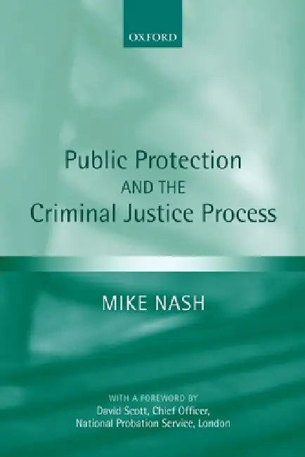 Public Protection and the Criminal Justice Process by Mike Nash