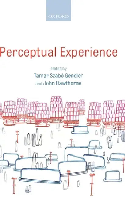 Perceptual Experience by Tamar Szabo Gendler, John Hawthorne