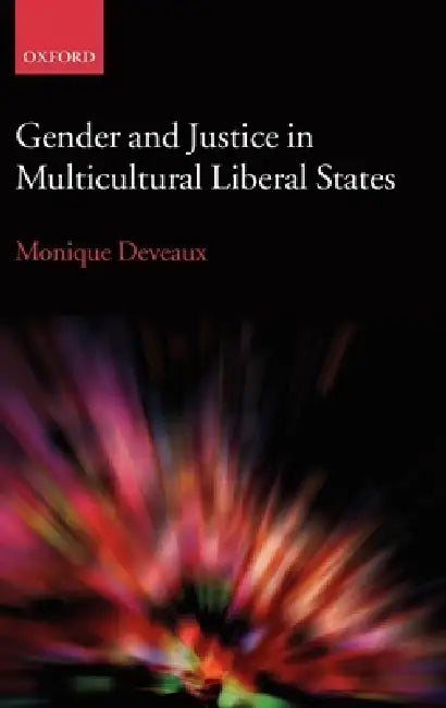 Gender and Justice in Multicultural Liberal States by Monique Deveaux