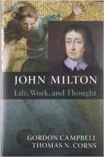 John Milton : Life, Work, and Thought by Thomas N. Corns
